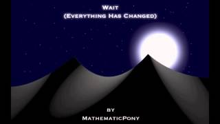 Wait (Everything Has Changed) – MathematicPony // Original MLP Song