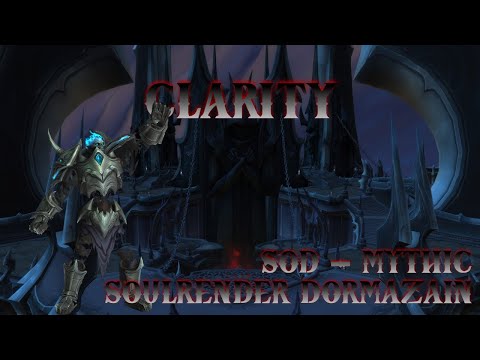 Clarity First Kill - Soulrender Dormazain Mythic - SoD Fated