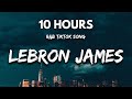 Lebron James Song R B TikTok Song Lebron Lebron Lebron James 10 HOURS
