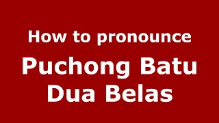 How to pronounce Puchong Batu Dua Belas