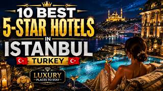 10 Best 5-Star Hotels in Istanbul, Turkey 🇹🇷 | Luxury Places to Stay
