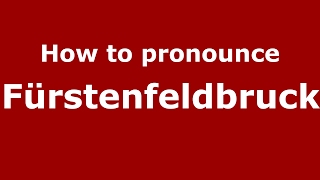 How to pronounce Fürstenfeldbruck