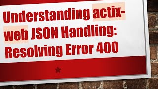 Download the video "Understanding actix-web JSON Handling: Resolving Error 400"