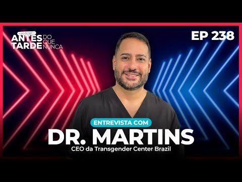EP - 238 - Entrevista com Dr. Martins - Transgender Center Brazil