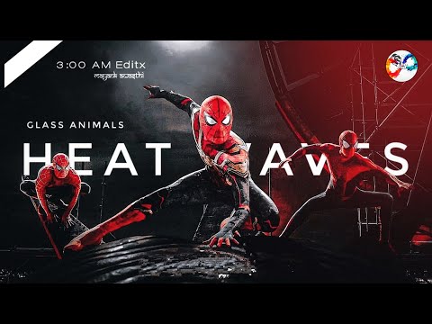 Spider-Man Edit | Heat Waves - Glass Animals | SPIDERMAN No Way Home Edit「 MMV 」