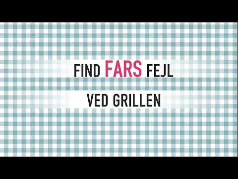Find fars fejl ved grillen