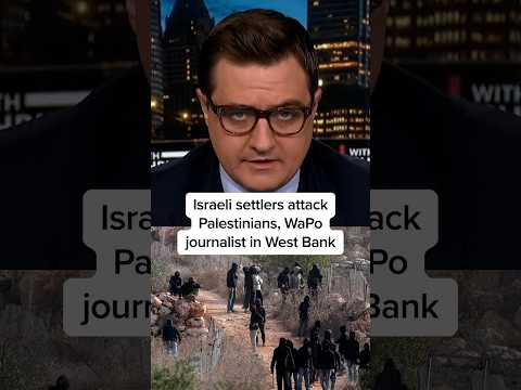 Israeli settlers attack Palestinians and Washington Post journalist in West Bank