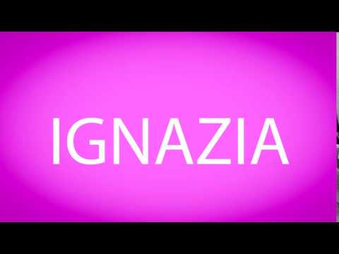 How to pronounce IGNAZIA