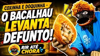 Coxinha e Doquinha - O Bacalhau Levanta Defunto 🤣