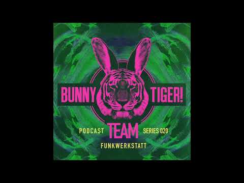 Bunny Tiger Team Podcast #020 Mixed By Funkwerkstatt