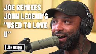 Joe Remixes John Legend&#39;s &quot;Used To Love U&quot; | The Joe Budden Podcast