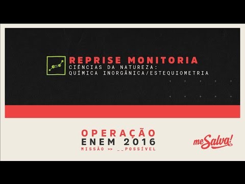 [REPRISE - MONITORIA] Me Salva! Química Inorgânica - Ciências da Natureza - Operação ENEM 2016
