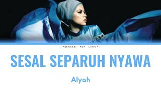Alyah - Sesal Separuh Nyawa (Lirik)