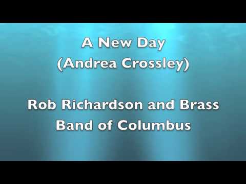 A New Day (Andrea Crossley) - Rob Richardson and Brass Band of Columbus