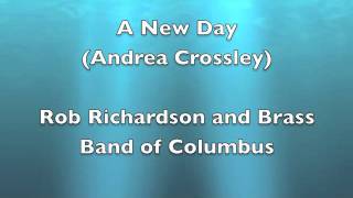 A New Day (Andrea Crossley) - Rob Richardson and Brass Band of Columbus