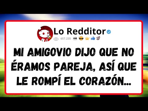 Mi AMIGOVIO dijo que no éramos pareja, así que le rompí el corazón...