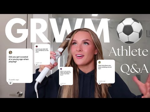 GRWM/ Athlete Q & A with a professional soccer player/ My biggest advice for young athletes