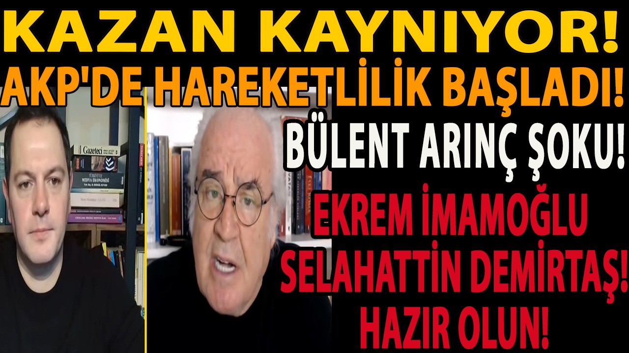 KAZAN KAYNIYOR! AKP'DE HAREKETLİLİK BAŞLADI! BÜLENT ARINÇ ŞOKU! EKREM İMAMOĞLU SELAHATTİN DEMİRTAŞ!
