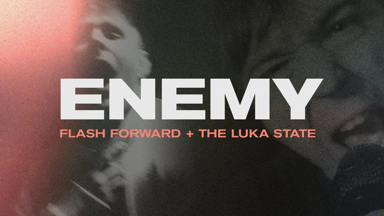 Flash Forward + The Luka State – ENEMY