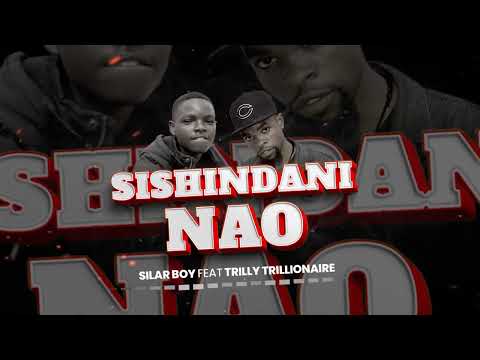 Sishindani Nao By Silar Boy Feat Trilly Trillionaire(Official Music Audio)