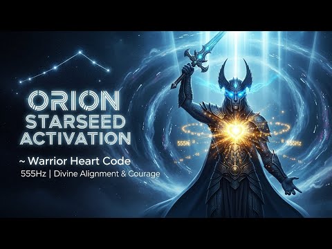 "ORION STARSEED ACTIVATION 🌌 Warrior Heart Code 555Hz | Divine Alignment & Courage"