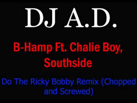 B-Hamp ft. Chalie Boy, Southside (G-Spot Boys) Do The Ricky Bobby (Remix) [Chopped and Screwed]