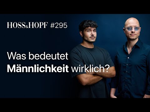 Männlichkeit in der Krise: Was läuft schief? - Hoss und Hopf #295