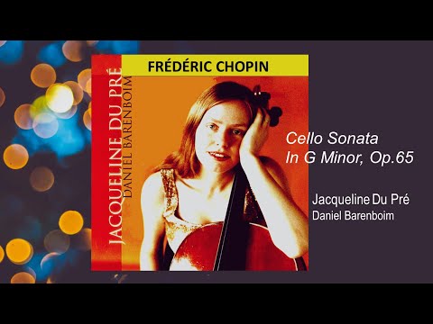 CHOPIN - Cello Sonata In G Minor, Op.65 ~ Jacqueline Du Pré & Daniel Barenboim (1973)