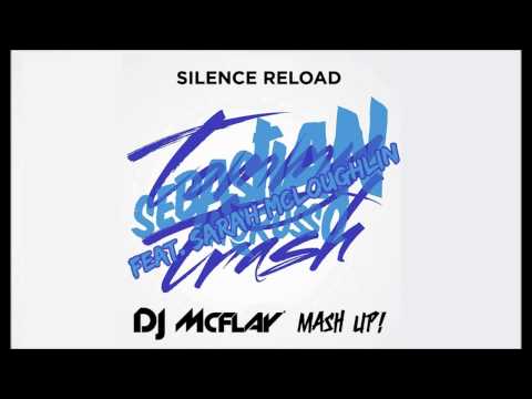 Sebastian Ingrosso & Tommy Trash feat. Sarah McLoughlin - Silence Reload (DJ Mcflay® Mash Up)