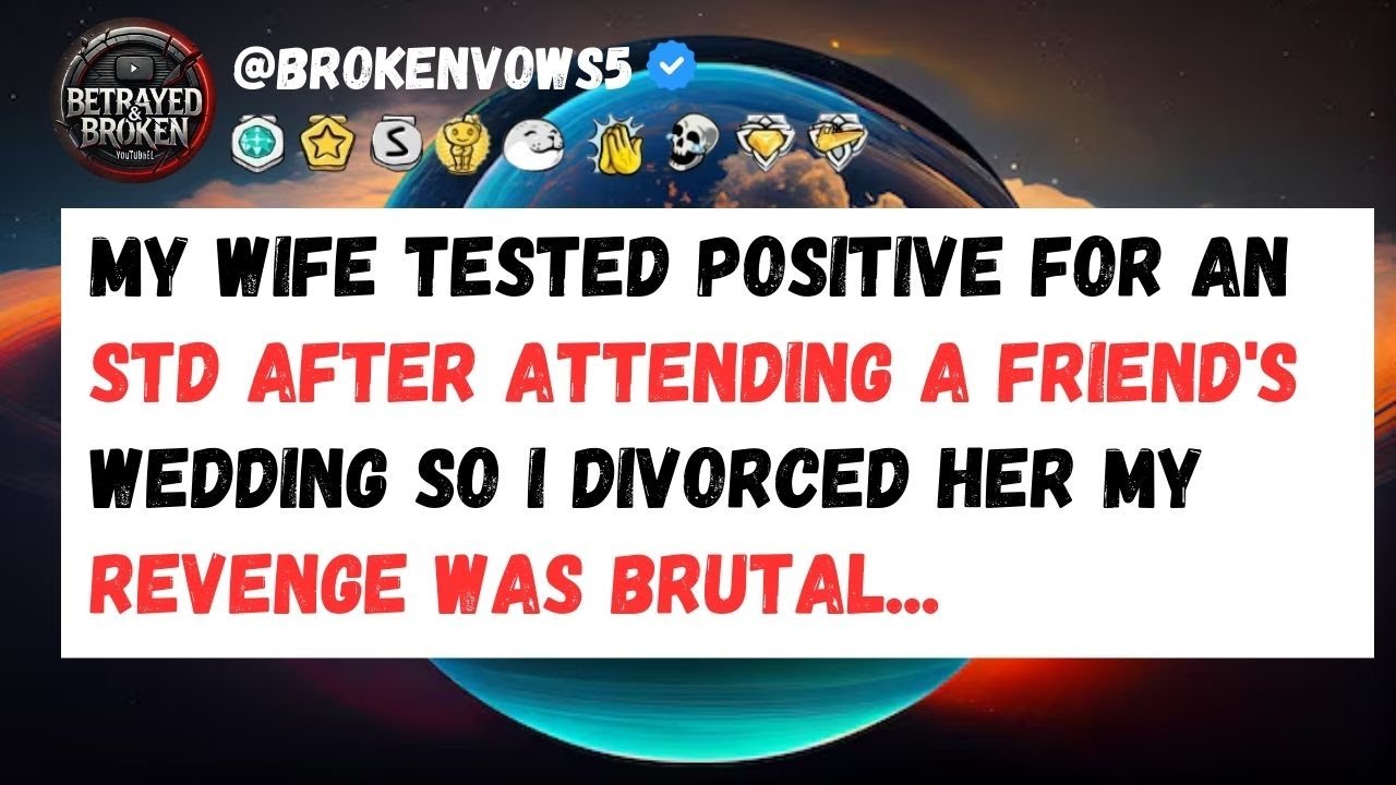 My Wife Tested Positive For An STD After Attending A Friend's Wedding So I Divorced Her My Revenge..