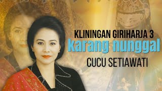 Download lagu Cucu S Setiawati - Karang Nunggal Kliningan Giri harja 3 mp3 Download lagu Cucu S Setiawati - Karang Nunggal Kliningan Giri harja 3 mp3