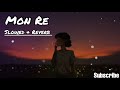 O Mon Re || Tanveer Evan || Slowed & Reverb|| Lofi Music