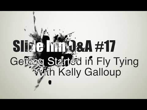 Slide Inn Q&A #17 - Getting Started in Fly Tying with Kelly Galloup