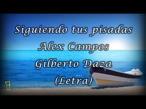 Siguiendo tus pisadas - Gilberto Daza Ft Alex Campos - (Letra - VERSIÓN ACÚSTICA).