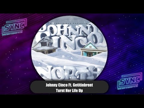 Johnny Cinco - Turnt Her Life Up Ft. Getitinbrent (North)