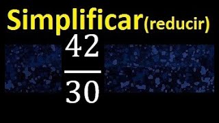 simplify 42/30 simplified, reduce to its lowest expression
