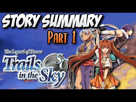(NEW) Trails in the Sky SC Story Summary (Part 1, Prologue to CH 6) REUPLOAD