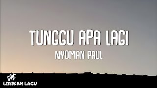 Download lagu Nyoman Paul - Tunggu Apa Lagi (Video Lirik) mp3