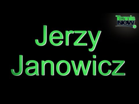How To Pronounce Jerzy Janowicz