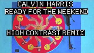 Calvin Harris - Ready For The Weekend HIGH CONTRAST REMIX