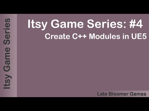 Itsy Game Series: #4 Create C++ Modules In UE5