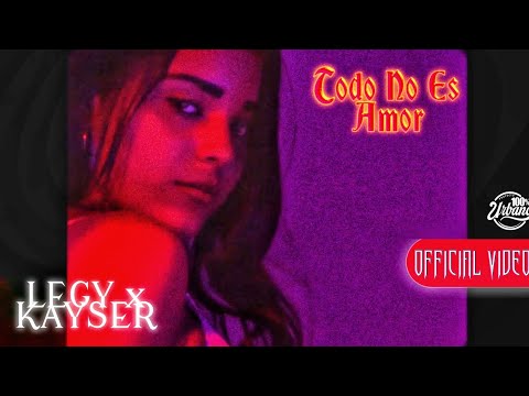 LEGY x KAYSER - Todo No Es Amor [Prod by Cyborg Records] (Official Music Video)