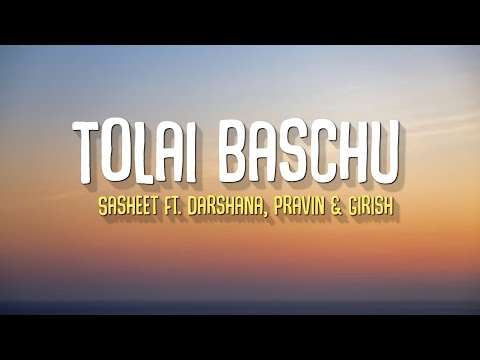 Tolai Baschu - Sasheet kc Ft.Darshana, Pravin & Girish (Lyrics)