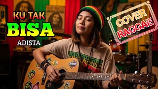 Download lagu KU TAK BISA - Adista || Cover Raggae Version #trending #cover #music  mp3