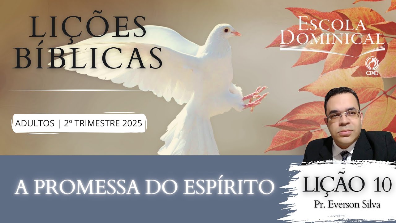 Lição 10-A PROMESSA DO ESPÍRITO. 2⁰ Trimestre de 2025. CPAD-Adultos.