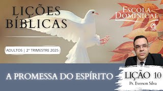 Lição 10-A PROMESSA DO ESPÍRITO. 2⁰ Trimestre de 2025. CPAD-Adultos.