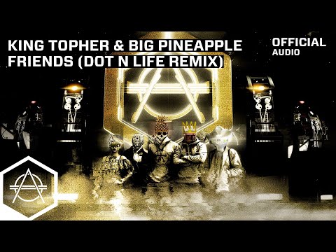 King Topher x Big Pineapple - Friends (Dot N Life Remix) (Official Audio)