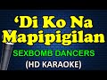 DI KO NA MAPIPIGILAN - SexBomb Dancers (HD Karaoke)