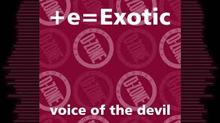 +e=Exotic 'voice of the devil' (intoxicatin' mix)