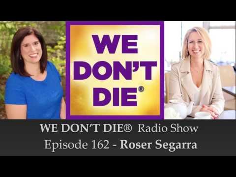 Episode 162  Roser Segarra  Author of "Living on Earth" on WE DON'T DIE® Radio Show